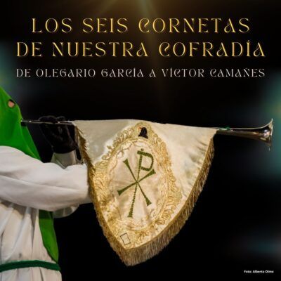 De Olegario García a Víctor Camañes, los seis cornetas de nuestra Cofradía