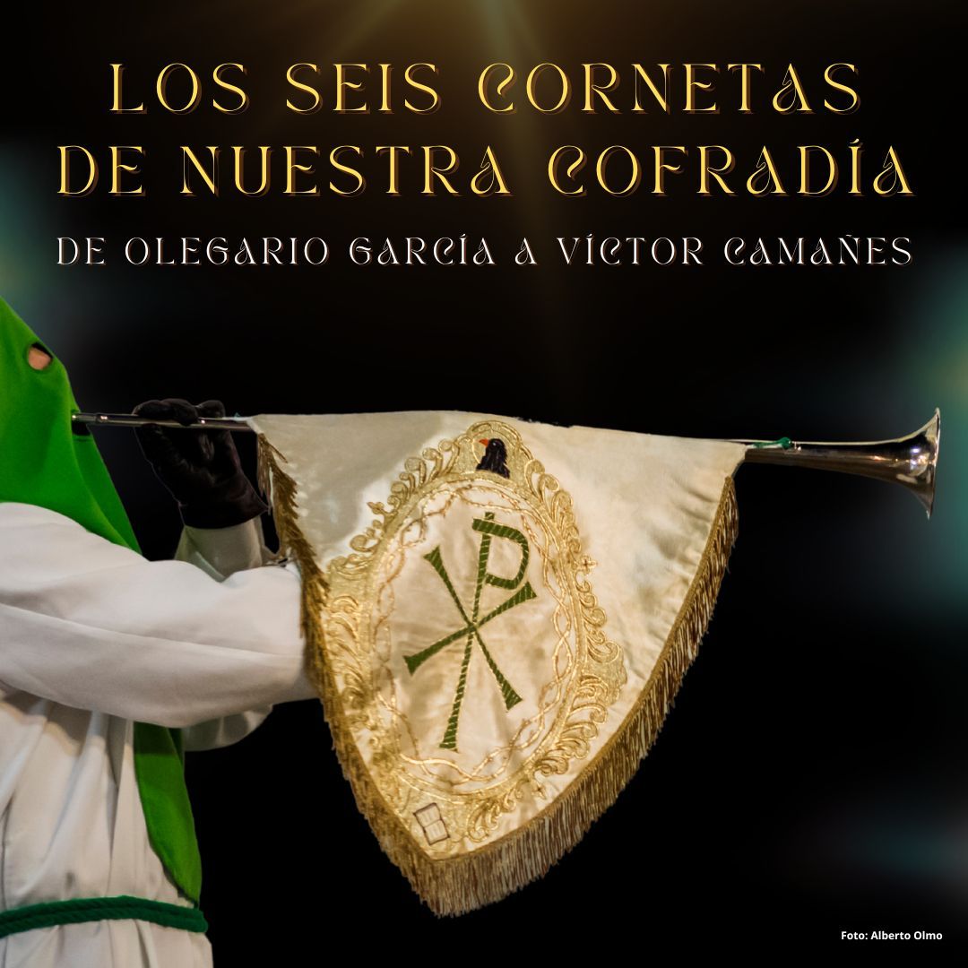 De Olegario García a Víctor Camañes, los seis cornetas de nuestra Cofradía