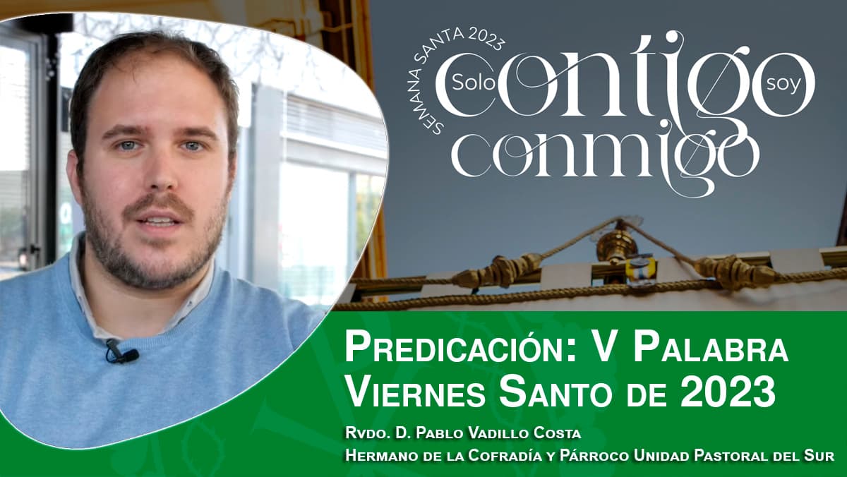 Predicación de la V Palabra del Viernes Santo de 2023, por el Rvdo. D. Pablo Vadillo Costa