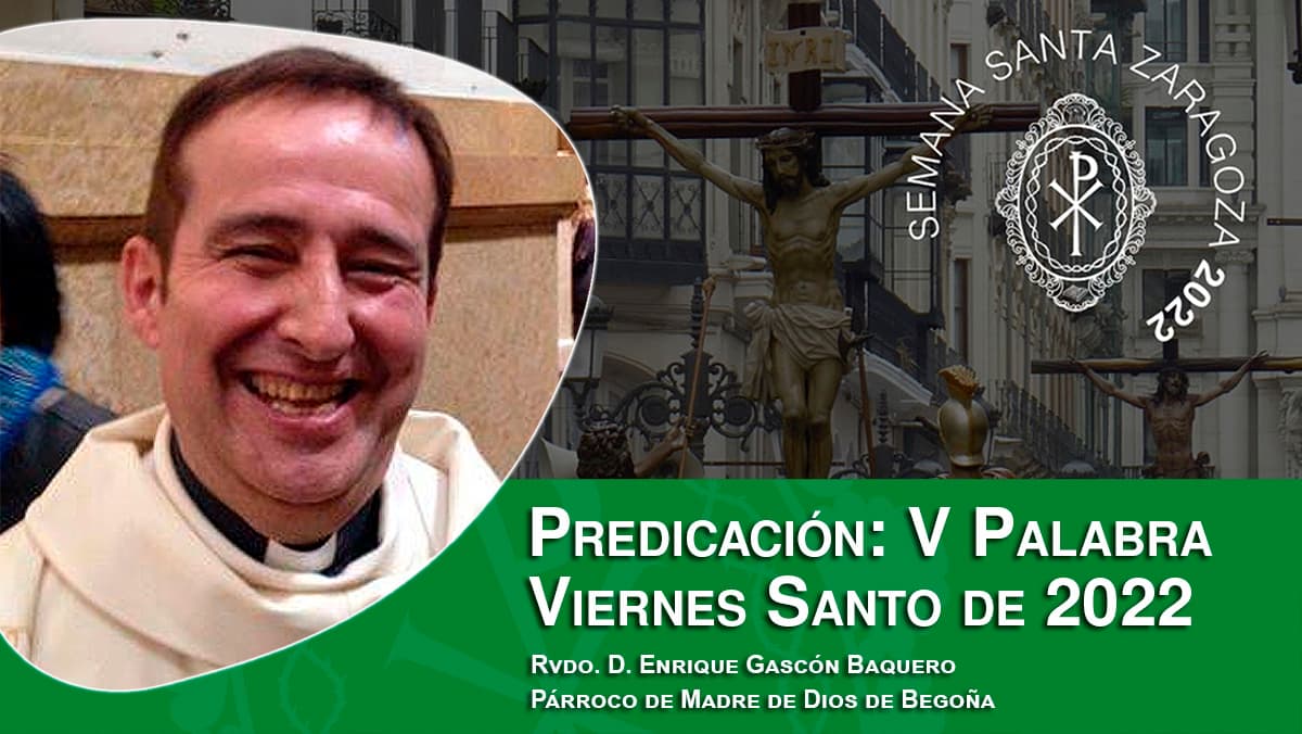 Predicación de la V Palabra del Viernes Santo de 2022, por el Rvdo. D. Enrique Gascón Baquero