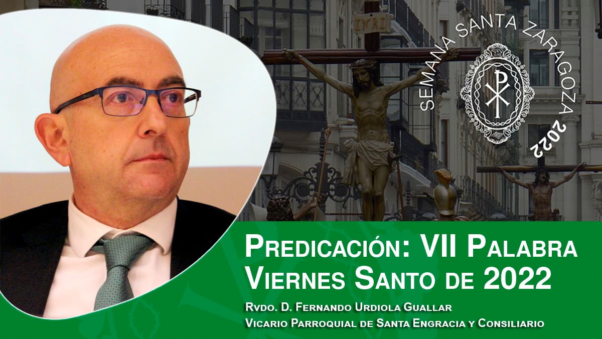 Predicación de la VII Palabra del Viernes Santo de 2022, por el Rvdo. D. Fernando Urdiola Guallar