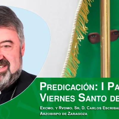 Predicación de la I Palabra del Viernes Santo de 2024, por el Excmo. y Rvdmo. Sr. D. Carlos Escribano Subías, arzobispo de Zaragoza