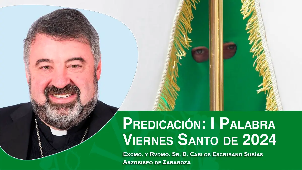Predicación de la I Palabra del Viernes Santo de 2024, por el Excmo. y Rvdmo. Sr. D. Carlos Escribano Subías, arzobispo de Zaragoza