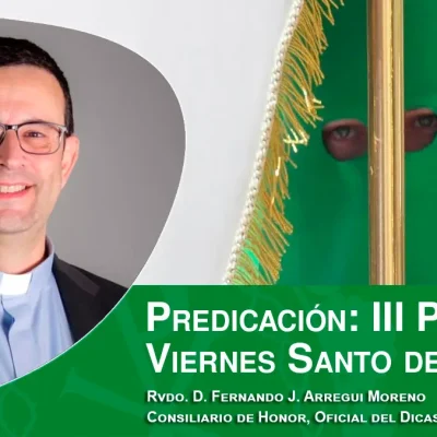 Predicación de la III Palabra del Viernes Santo de 2024, por el Rvdo. D. Fernando J. Arregui Moreno
