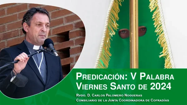 Predicaciones Viernes Santo 2024: V Palabra