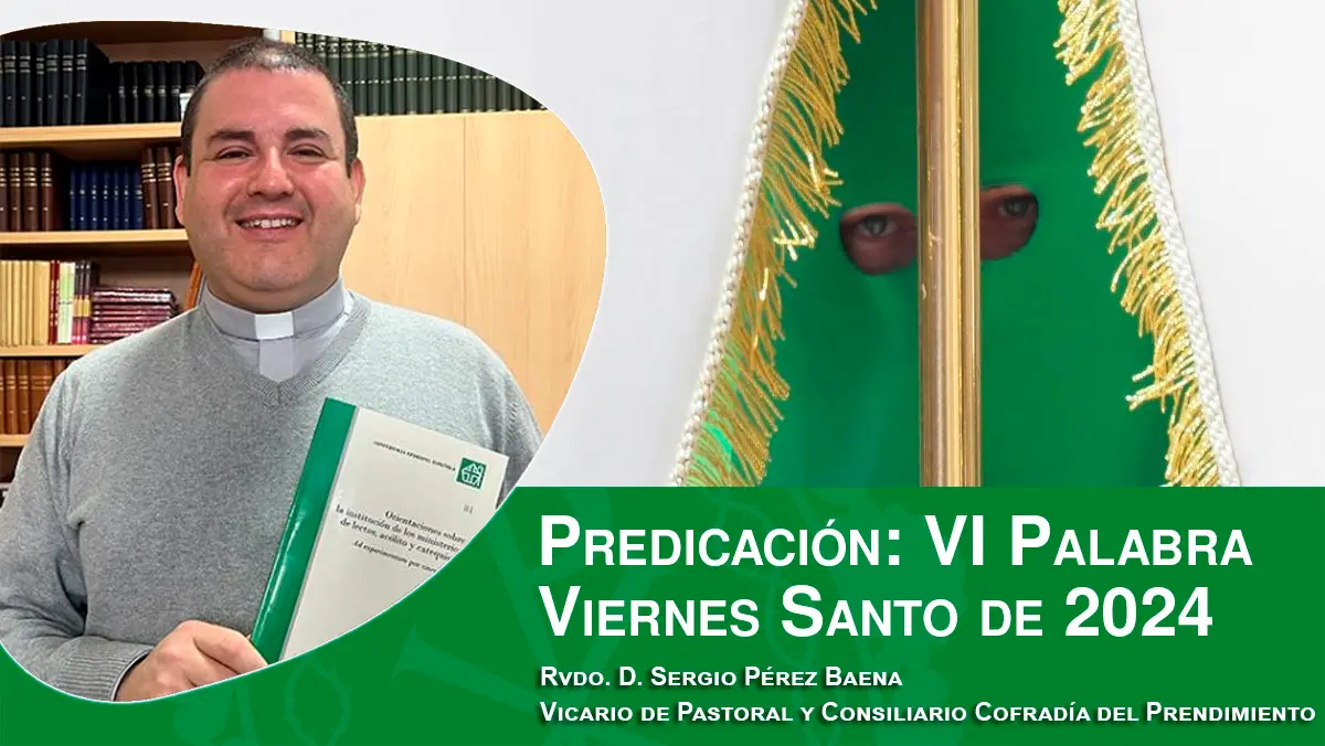 Predicación de la VI Palabra del Viernes Santo de 2024, por el Rvdo. D. Sergio Pérez Baena