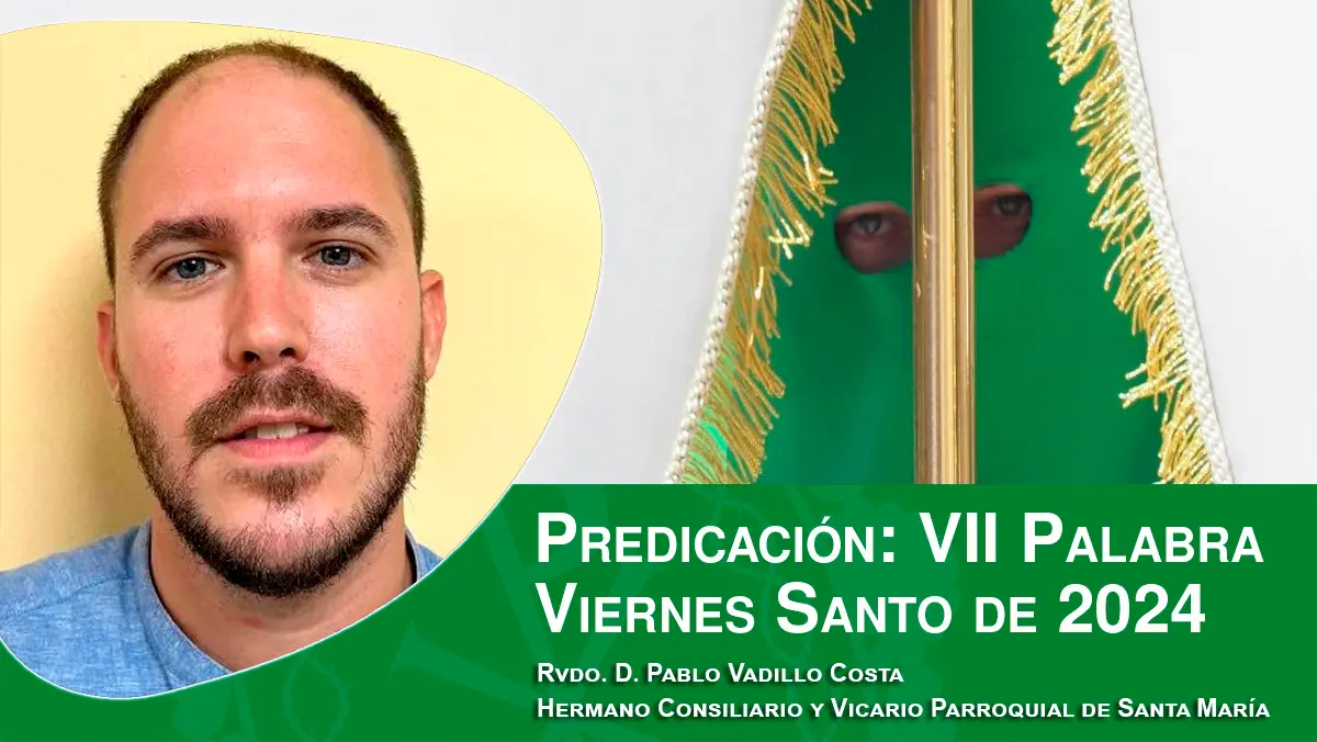 Predicación de la VII Palabra del Viernes Santo de 2024, por el Rvdo. D. Pablo Vadillo Costa